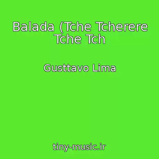 کاور آهنگ Balada (Tche Tcherere Tche Tch از Gusttavo Lima