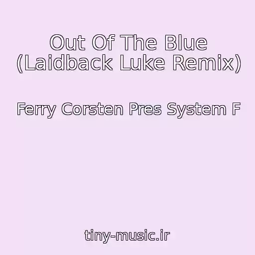 کاور آهنگ Out Of The Blue (Laidback Luke Remix) از Ferry Corsten Pres System F