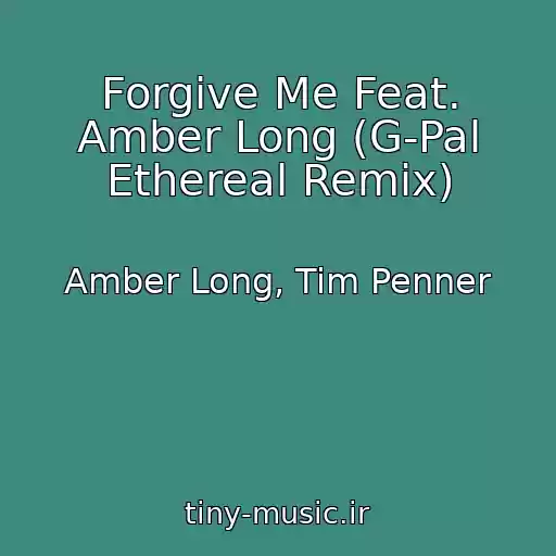 کاور آهنگ Forgive Me Feat. Amber Long (G-Pal Ethereal Remix) از Amber Long, Tim Penner