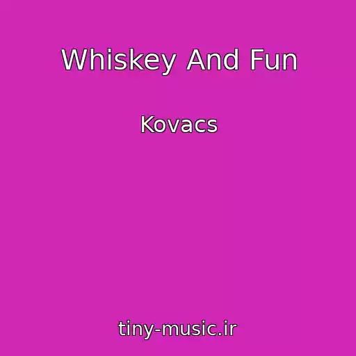 کاور آهنگ Whiskey And Fun از Kovacs