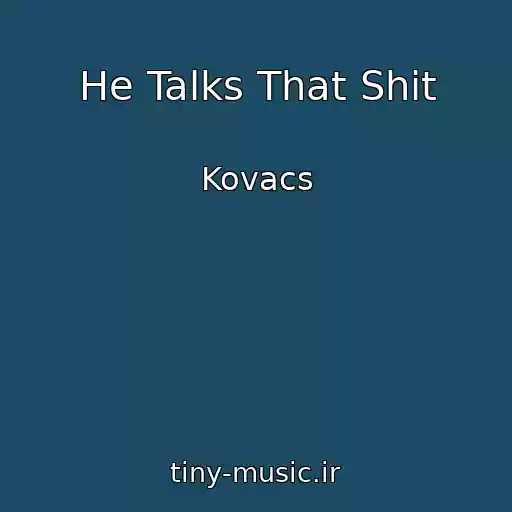 کاور آهنگ He Talks That Shit از Kovacs