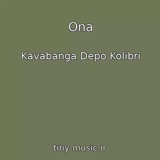 کاور آهنگ Ona از Kavabanga Depo Kolibri
