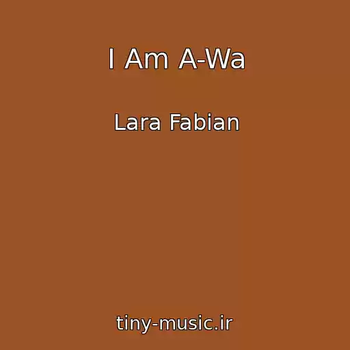 کاور آهنگ I Am A-Wa از Lara Fabian