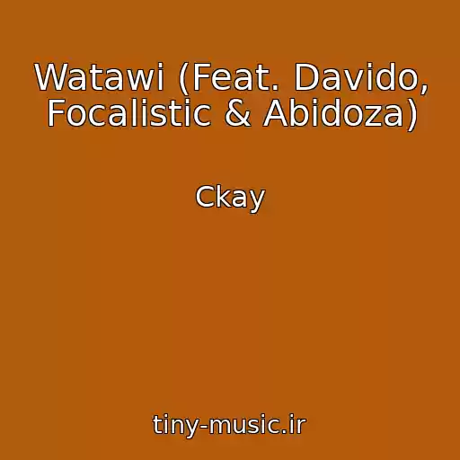 کاور آهنگ Watawi (Feat. Davido, Focalistic & Abidoza) از Ckay