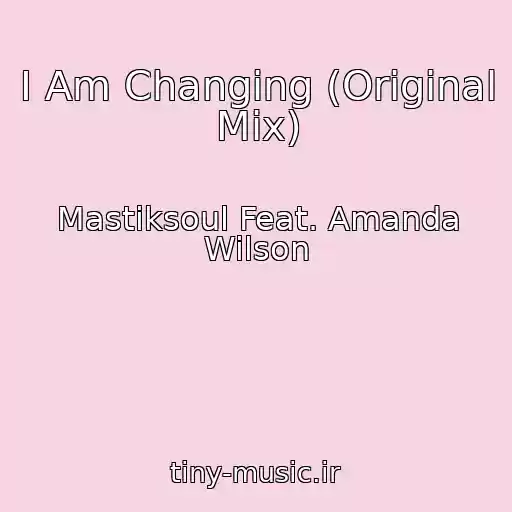 کاور آهنگ I Am Changing (Original Mix) از Mastiksoul Feat. Amanda Wilson