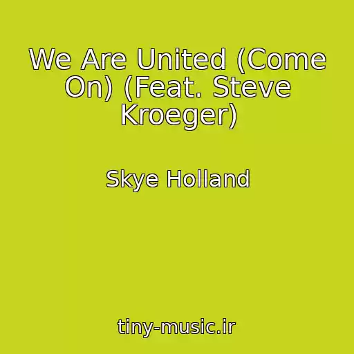 کاور آهنگ We Are United (Come On) (Feat. Steve Kroeger) از Skye Holland