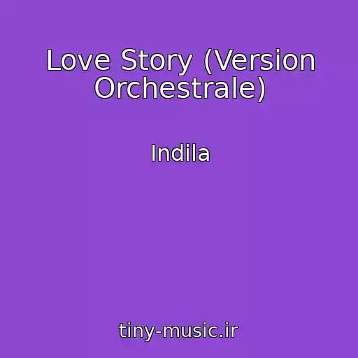 کاور آهنگ Love Story (Version Orchestrale) از Indila