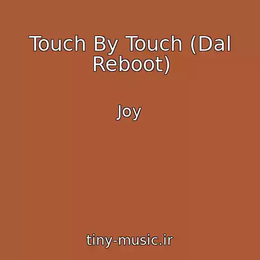 کاور آهنگ Touch By Touch (Dal Reboot) از Joy