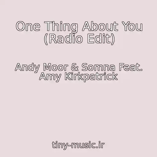کاور آهنگ One Thing About You (Radio Edit) از Andy Moor & Somna Feat. Amy Kirkpatrick