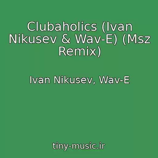 کاور آهنگ Clubaholics (Ivan Nikusev & Wav-E) (Msz Remix) از Ivan Nikusev, Wav-E