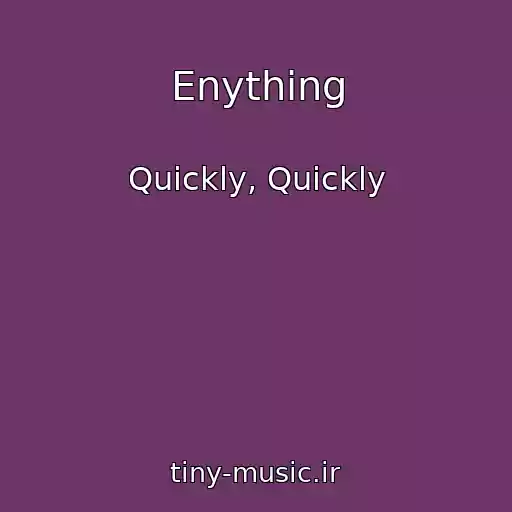 کاور آهنگ Enything از Quickly, Quickly