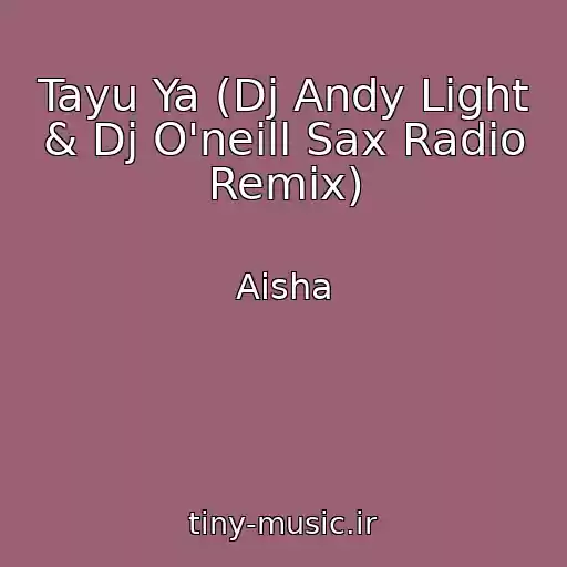 کاور آهنگ Tayu Ya (Dj Andy Light & Dj O'neill Sax Radio Remix) از Aisha