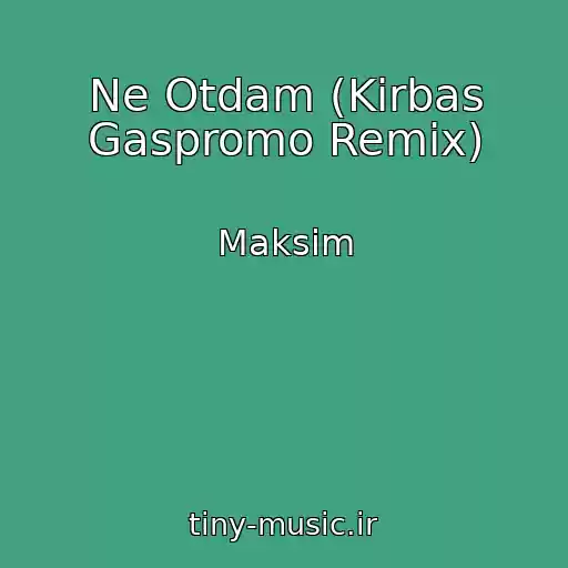 کاور آهنگ Ne Otdam (Kirbas Gaspromo Remix) از Maksim