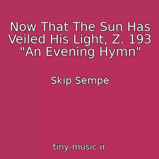 کاور آهنگ Now That The Sun Has Veiled His Light, Z. 193 "An Evening Hymn" از Skip Sempe