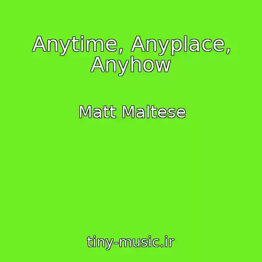 کاور آهنگ Anytime, Anyplace, Anyhow از Matt Maltese