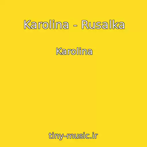 کاور آهنگ Karolina - Rusalka از Karolina