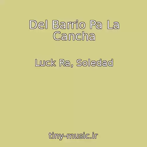 کاور آهنگ Del Barrio Pa La Cancha از Luck Ra, Soledad