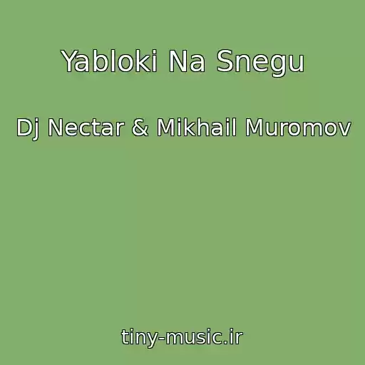 کاور آهنگ Yabloki Na Snegu از Dj Nectar & Mikhail Muromov