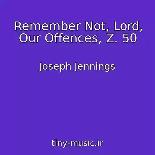 کاور آهنگ Remember Not, Lord, Our Offences, Z. 50 از Joseph Jennings