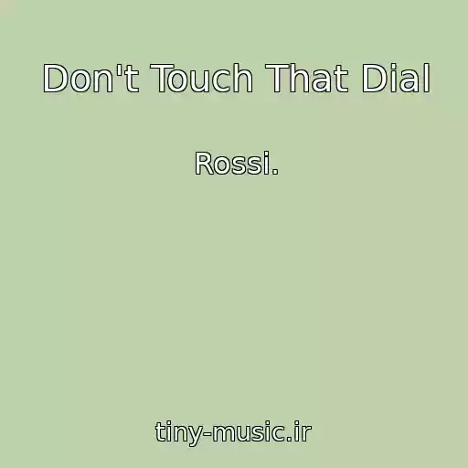 کاور آهنگ Don't Touch That Dial از Rossi.