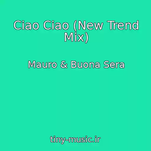 کاور آهنگ Ciao Ciao (New Trend Mix) از Mauro & Buona Sera