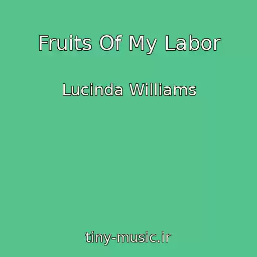 کاور آهنگ Fruits Of My Labor از Lucinda Williams