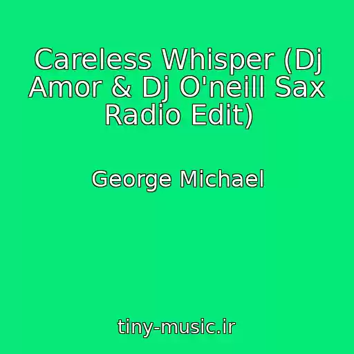 کاور آهنگ Careless Whisper (Dj Amor & Dj O'neill Sax Radio Edit) از George Michael