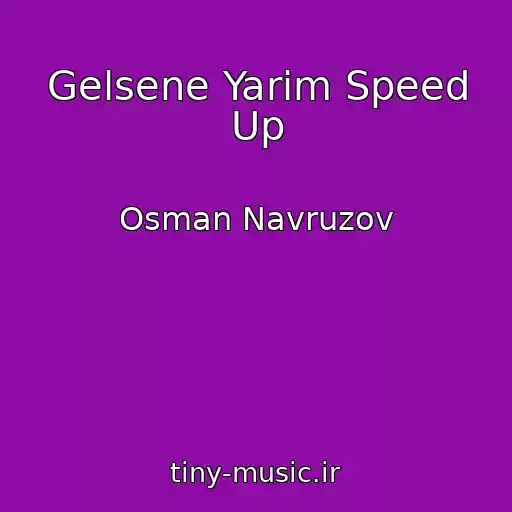 کاور آهنگ Gelsene Yarim Speed Up از Osman Navruzov