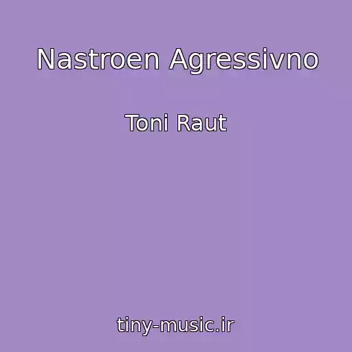 کاور آهنگ Nastroen Agressivno از Toni Raut
