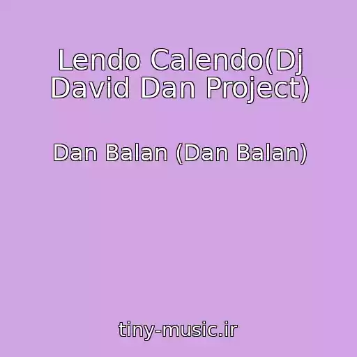 کاور آهنگ Lendo Calendo(Dj David Dan Project) از Dan Balan (Dan Balan)