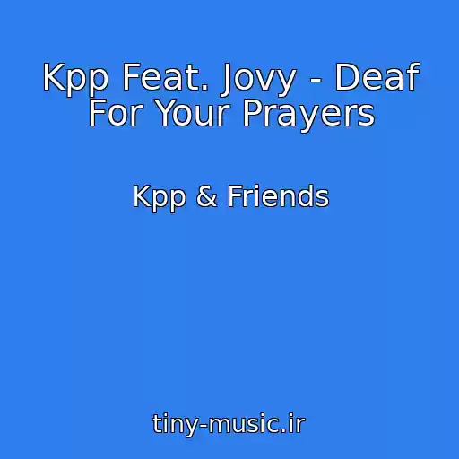 کاور آهنگ Kpp Feat. Jovy - Deaf For Your Prayers از Kpp & Friends