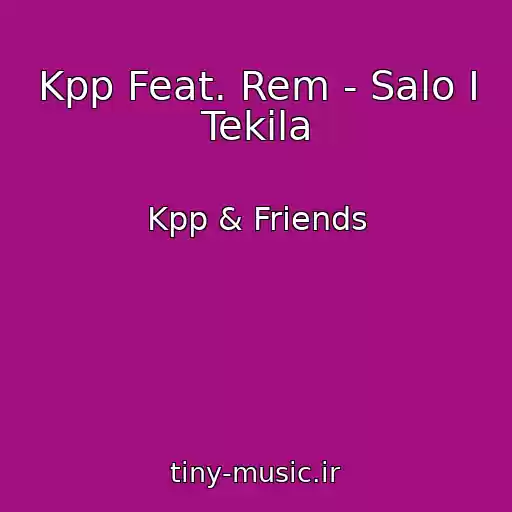 کاور آهنگ Kpp Feat. Rem - Salo I Tekila از Kpp & Friends