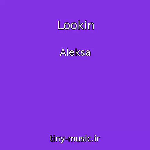 کاور آهنگ Lookin از Aleksa