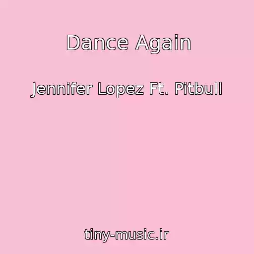 کاور آهنگ Dance Again از Jennifer Lopez Ft. Pitbull