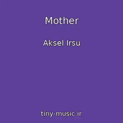 کاور آهنگ Mother از Aksel Irsu