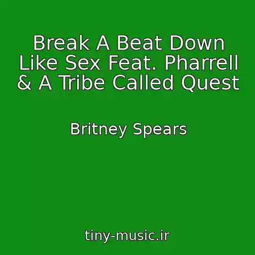 کاور آهنگ Break A Beat Down Like Sex Feat. Pharrell & A Tribe Called Quest از Britney Spears