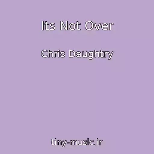 کاور آهنگ Its Not Over از Chris Daughtry