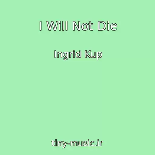 کاور آهنگ I Will Not Die از Ingrid Kup