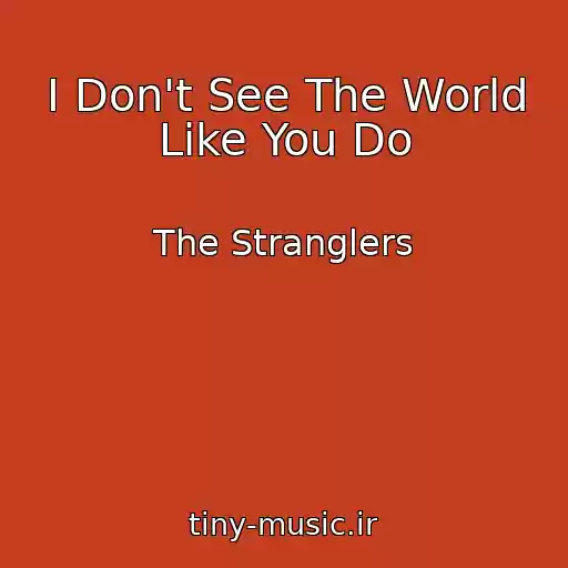 کاور آهنگ I Don't See The World Like You Do از The Stranglers