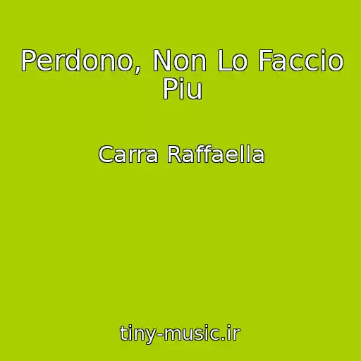 کاور آهنگ Perdono, Non Lo Faccio Piu از Carra Raffaella