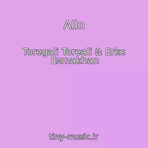 کاور آهنگ Allo از Toregali Toreali & Erke Esmakhan