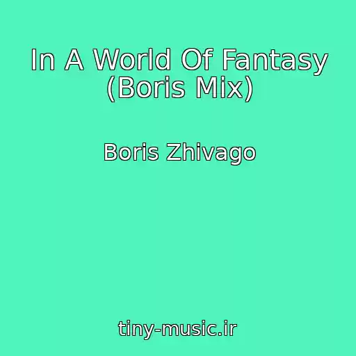 کاور آهنگ In A World Of Fantasy (Boris Mix) از Boris Zhivago