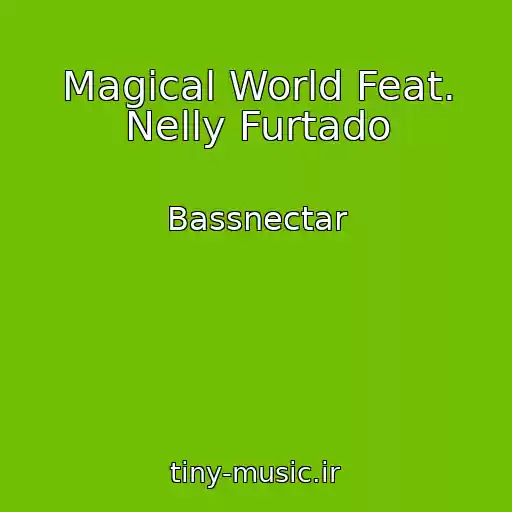 کاور آهنگ Magical World Feat. Nelly Furtado از Bassnectar