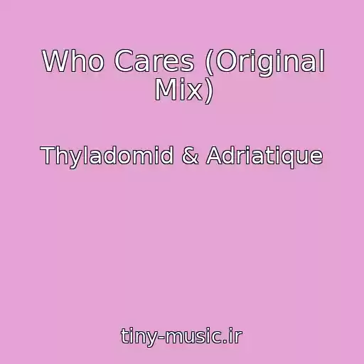 کاور آهنگ Who Cares (Original Mix) از Thyladomid & Adriatique