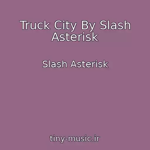 کاور آهنگ Truck City By Slash Asterisk از Slash Asterisk
