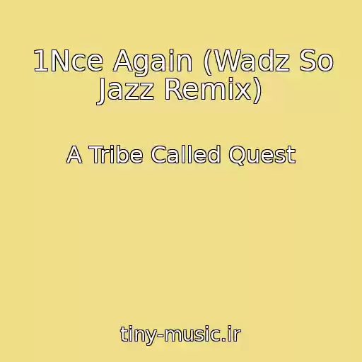 کاور آهنگ 1Nce Again (Wadz So Jazz Remix) از A Tribe Called Quest
