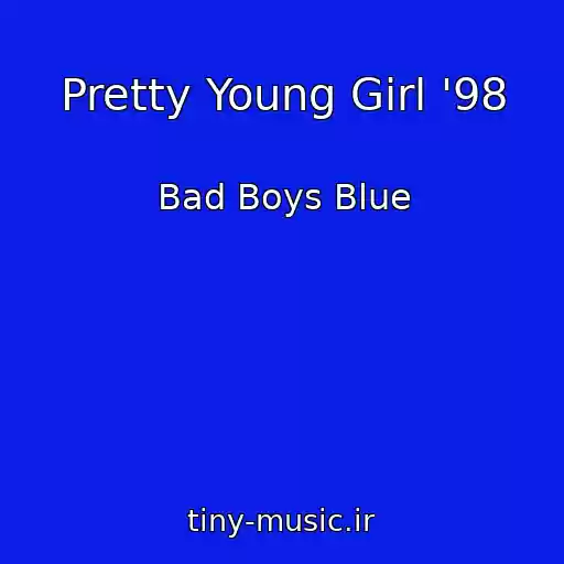 کاور آهنگ Pretty Young Girl '98 از Bad Boys Blue
