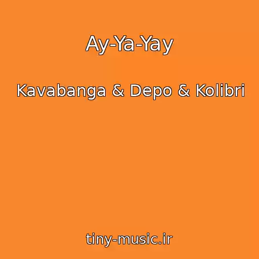 کاور آهنگ Ay-Ya-Yay از Kavabanga & Depo & Kolibri