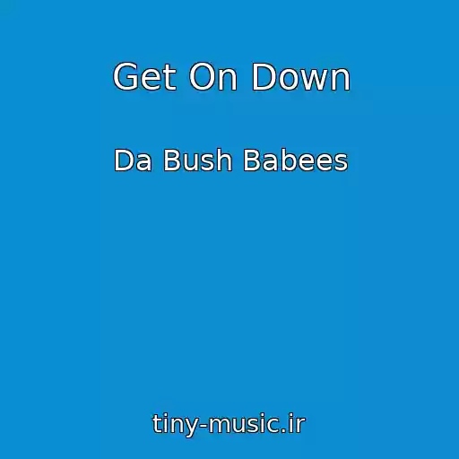 کاور آهنگ Get On Down از Da Bush Babees