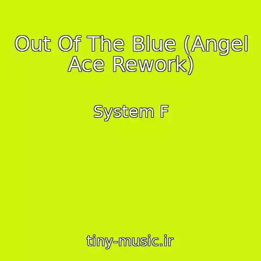 کاور آهنگ Out Of The Blue (Angel Ace Rework) از System F